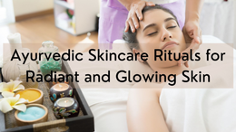 Unveiling Your Inner Glow: An Ayurvedic Guide to Gorgeous Skin